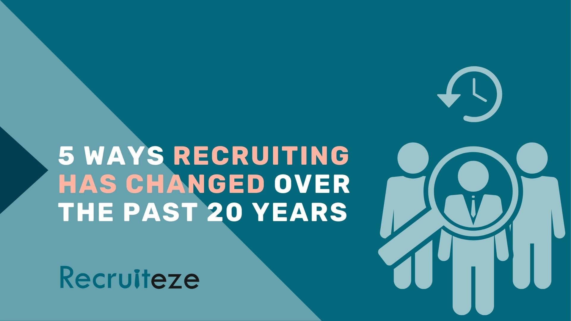 5 ways recruiting has changed over the past 20 years - Recruiteze