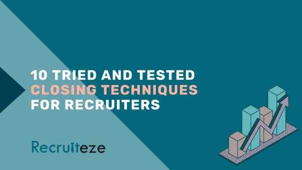 10 Tried and Tested Closing Techniques for Recruiters