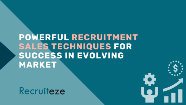 Powerful Recruitment Sales Techniques for Success in Evolving Market