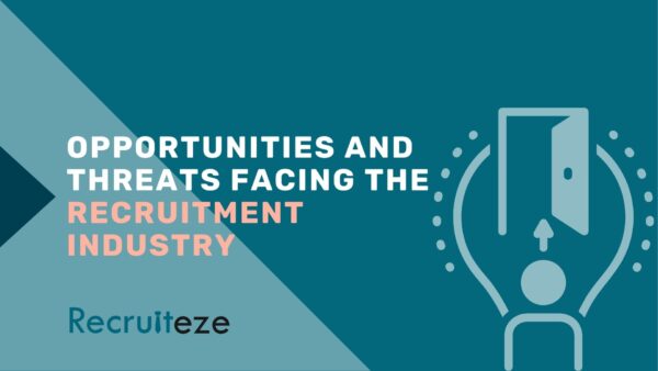 opportunities and threats facing the recruitment industry