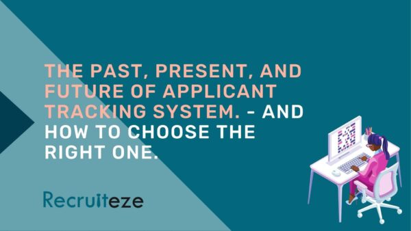The past present and future of applicant tracking systems